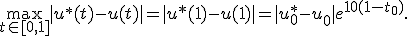 \max\limits_{t \in [0,1]} |{u^*(t) - u(t)}| = |{u*(1) - u(1)}| = |{u_0^* - u_0}|e^{10(1 - t_0)}.